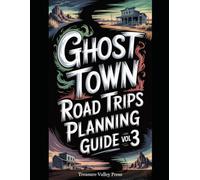 Ghost Town Road Trips Planning Guide Vol 3