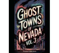 Ghost Towns of Nevada Vol 3: Silver Strikes, Comstock Ruins, and Desert Basin Remnants