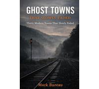 Ghost Towns That Slowly Faded: Thirty Modern Towns That Slowly Faded: 1