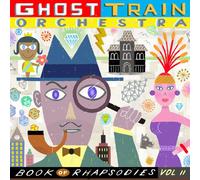 Ghost Train Orchestra - Book Of Rhapsodies Vol. 2