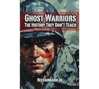 Ghost Warriors: The History They Don’t Teach