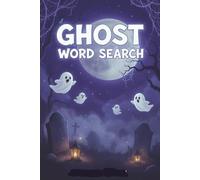 Ghost Word Search: 50+ Spooktacular Puzzles to Haunt Your Brain - A Fun and Frightfully Clever Activity Book for Kids, Teens & Adults