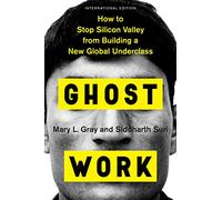 Ghost Work: How to Stop Silicon Valley from Building a New Global Underclass