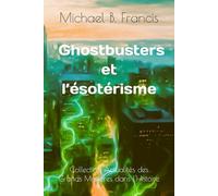 Ghostbusters et l’ésotérisme: Analyse critique et symbolique du film culte de 1984: 7