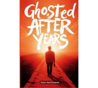 Ghosted After Years: 100 True Stories of Love That Suddenly Disappeared