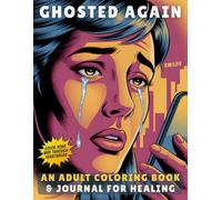 Ghosted Again: An Adult Coloring Book & Journal for Healing from Modern Dating Disasters