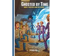 Ghosted by Time Book 2: Fugitives From the Future