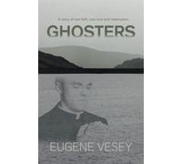 Ghosters: a story of lost faith, lost love and redemption - Vesey Eugene