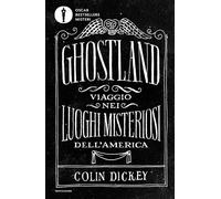 Ghostland. Viaggio nei luoghi misteriosi dell'America - Dickey Colin