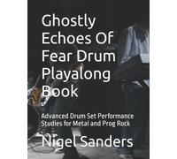 Ghostly Echoes Of Fear Drum Playalong Book: Advanced Drum Set Performance Studies for Metal and Prog Rock