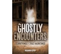 Ghostly Encounters: Terrifyingly True Hauntings