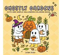 Ghostly Gardens - Cute & Simple Halloween Coloring Book: Fun, Simple, and Relaxing Halloween Garden Scenes for Kids, Teens, and Adults