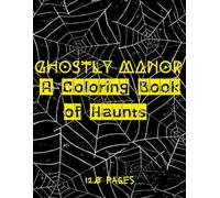 Ghostly Manor: A Coloring Book of Haunts: Fun , Creative and Unique : Large Print For All Ages : For Stress Relief and Relaxation | Therapeutic Book : ... your creativity : 120 Well Illustrated Pages