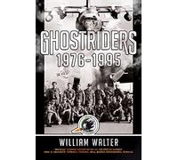 Ghostriders 1976-1995: "Invictus" Combat History of the AC-130 Spectre Gunship, Iran, El Salvador, Grenada, Panama, Iraq, Bosnia-Herzegovina, Somalia: Volume 2