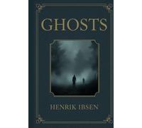 Ghosts: A Modern Drama Examining Morality, Inheritance, and Social Hypocrisy