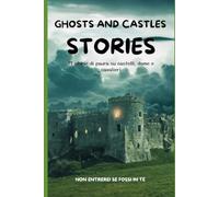 GHOSTS AND CASTLES STORIES: LE 17 STORIE DI PAURA PIÙ BELLE DI SEMPRE