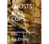 GHOSTS AND COPS: Paranormal encounters while on duty