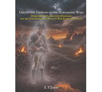 Ghosts and Legends of the Napoleonic Wars: Phantom Fleets, Haunted Dockyards, and the Dark History of Britain's War Against Napoleon