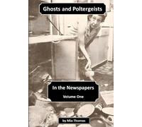 Ghosts and Poltergeists in the Newspapers - Volume One