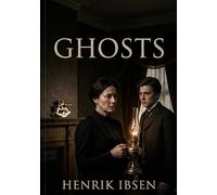 Ghosts: By henrik ibsen
