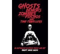 Ghosts, Demons, Zombies, Psychos and Time-travellers: An Anthology in Verse, Prose and Art