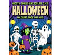 GHOSTS, GHOULS AND GOBLINS O MY!: HALLOWEEN COLORING BOOK FOR KIDS