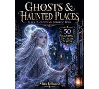 GHOSTS & HAUNTED PLACES BLACK BACKGROUND COLORING BOOK: Realistic Grayscale Horror Coloring Book for Adults and Teens with Haunted Houses, Graveyards, Apparitions, Spirits, and Dark Fantasy Scenes