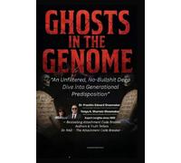 GHOSTS IN THE GENOME: An Unfiltered, No-Bullshit Deep Dive into Generational Predisposition
