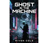 Ghosts in the Machine: A Cyberpunk AI Thriller