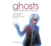 Ghosts - Journeys to Post Pop: How David Sylvan, Mark Hollis and Kate Bush Reinvented Pop Music