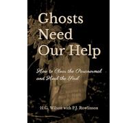 Ghosts Need Our Help: How to Clear the Paranormal and Heal the Soul
