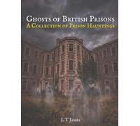 Ghosts of British Prisons: A Collection of British Hauntings: 4