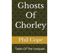 Ghosts Of Chorley: Tales Of The Unquiet. Christmas Edition.