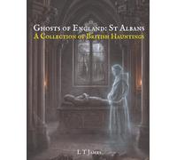 Ghosts of England: St Albans: A Collection of British Hauntings