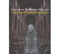 Ghosts of Northern Ireland: A Collection of Irish Hauntings