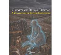 Ghosts of Rural Devon: A Collection of British Hauntings