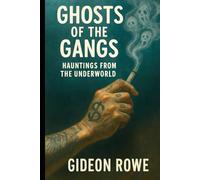 Ghosts of the Gangs: Hauntings from the Underworld