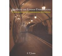 Ghosts of the London Underground: A Collection of Underground Hauntings