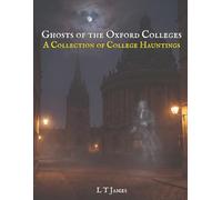 Ghosts of the Oxford Colleges: A Collection of College Hauntings