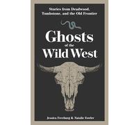 Ghosts of the Wild West: Stories from Deadwood, Tombstone, and the Old Frontier