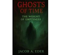 Ghosts of Time: The Weight of Emptiness