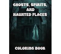 Ghosts, Spirits, And Haunted Places Coloring Book: Journey Into The Unknown