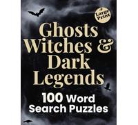Ghosts, Witches & Dark Legends - Large Print Word Search: Puzzles Featuring Spirits, Curses, Omens and Timeless Myths - For Adults and Seniors