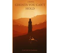 Ghosts You Can't Hold: A Novel