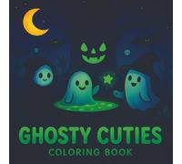 Ghosty Cuties Coloring Book: Cozy Halloween Coloring Book for Kids or Teens. Cute Little Ghost. Bold & Easy & Simle