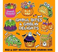 Ghoul Bites & Goblin Delights Bold & Easy Halloween Adult Coloring Book: Spooky Food and Creepy Cuisine Coloring Pages with Haunted Treats, Ghouls, Goblins, and Halloween Snacks for Relaxation and Fun