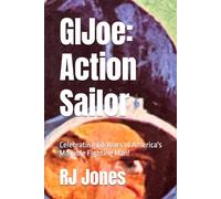 GI Joe: Action Sailor: Celebrating 60 Years of America's Movable Fighting Man!