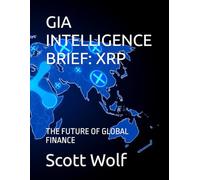 GIA INTELLIGENCE BRIEF: XRP: THE FUTURE OF GLOBAL FINANCE