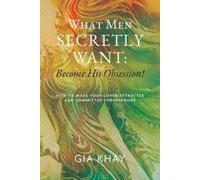 Gia Khay What Men Secretly Want (Tascabile)