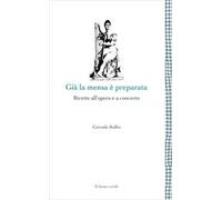 Già la mensa è preparata. Ricette all'opera e a concerto